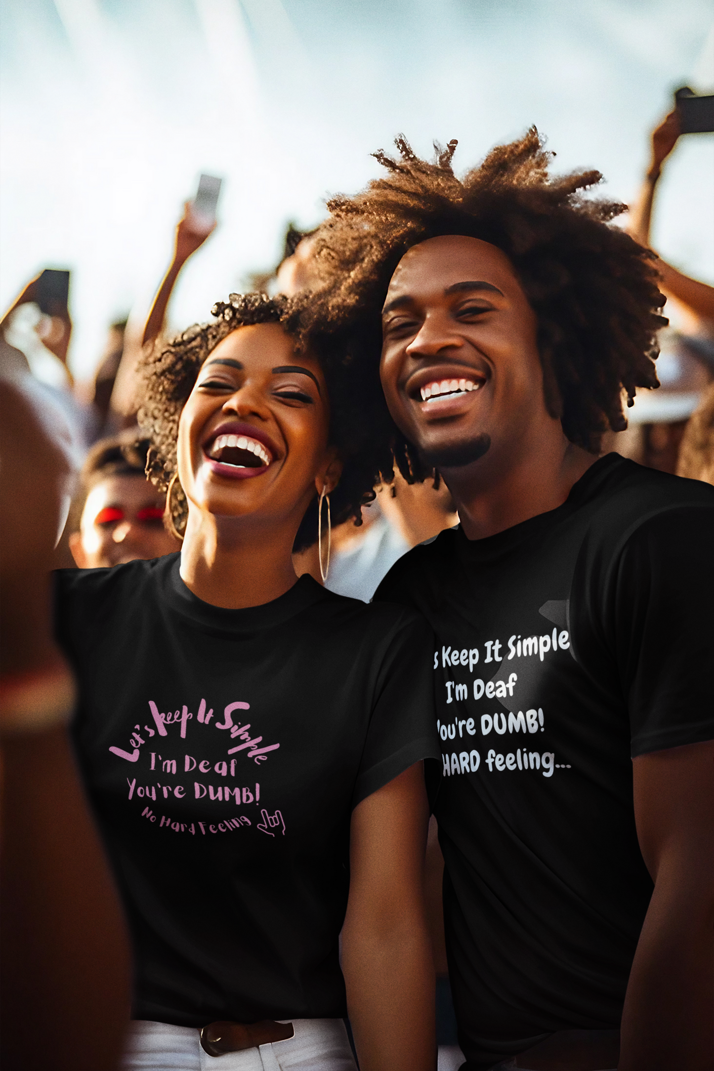 Let's Keep It Simple I'm Deaf You're DUMB! No HARD feeling... Unisex T-Shirt